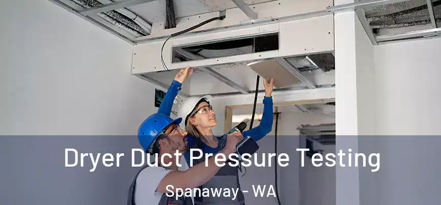  Dryer Duct Pressure Testing Spanaway - WA