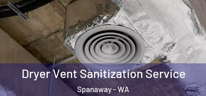  Dryer Vent Sanitization Service Spanaway - WA