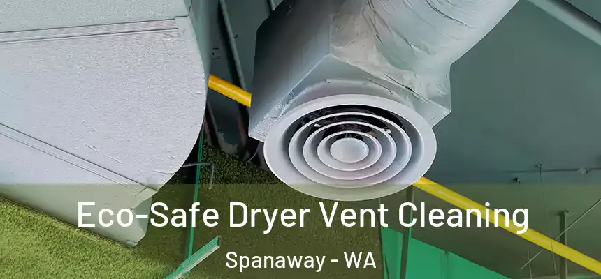  Eco-Safe Dryer Vent Cleaning Spanaway - WA